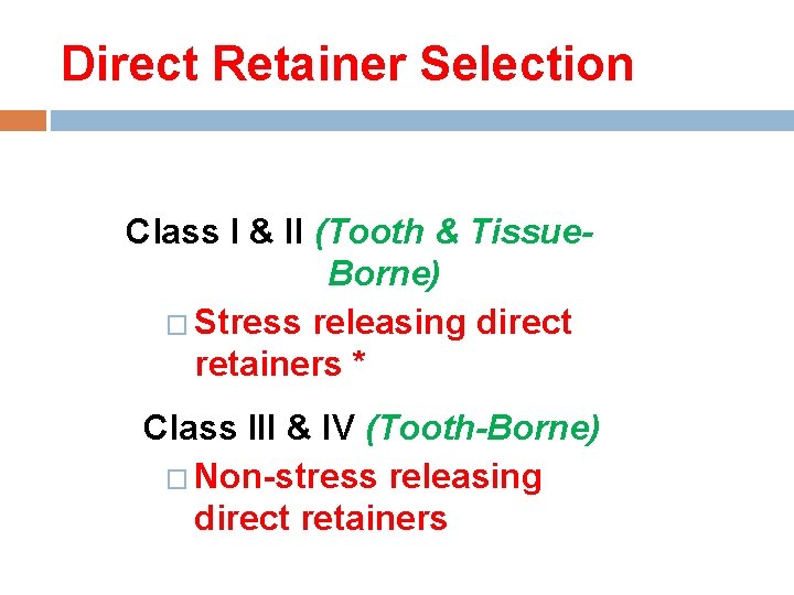 Direct Retainer Selection Class I & II (Tooth & Tissue. Borne) � Stress releasing