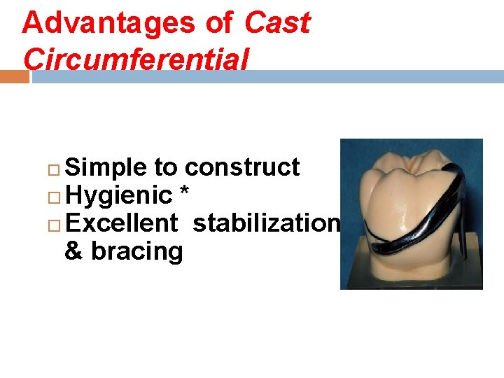 Advantages of Cast Circumferential Simple to construct Hygienic * Excellent stabilization & bracing 