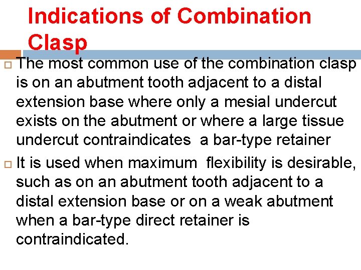 Indications of Combination Clasp The most common use of the combination clasp is on