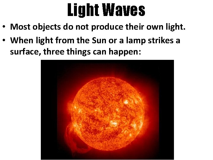 Light Waves • Most objects do not produce their own light. • When light
