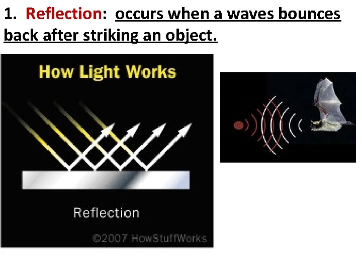 1. Reflection: occurs when a waves bounces back after striking an object. 
