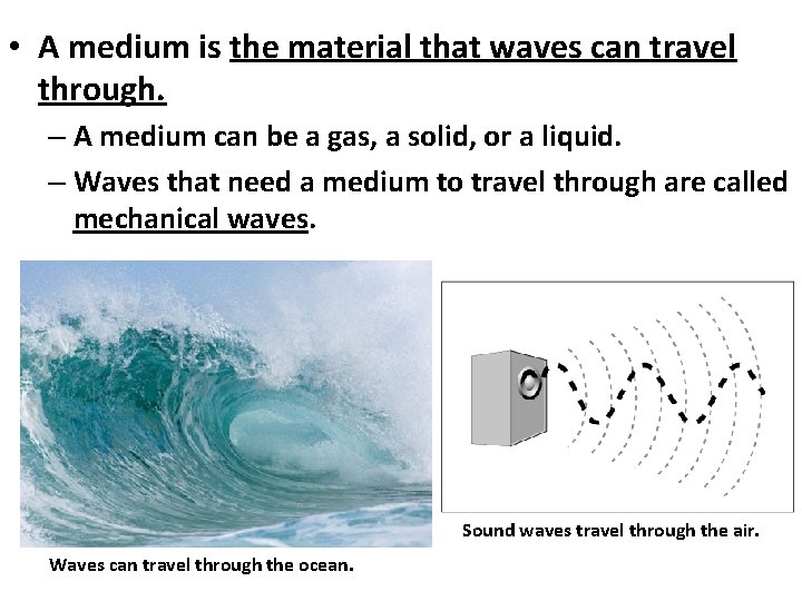  • A medium is the material that waves can travel through. – A