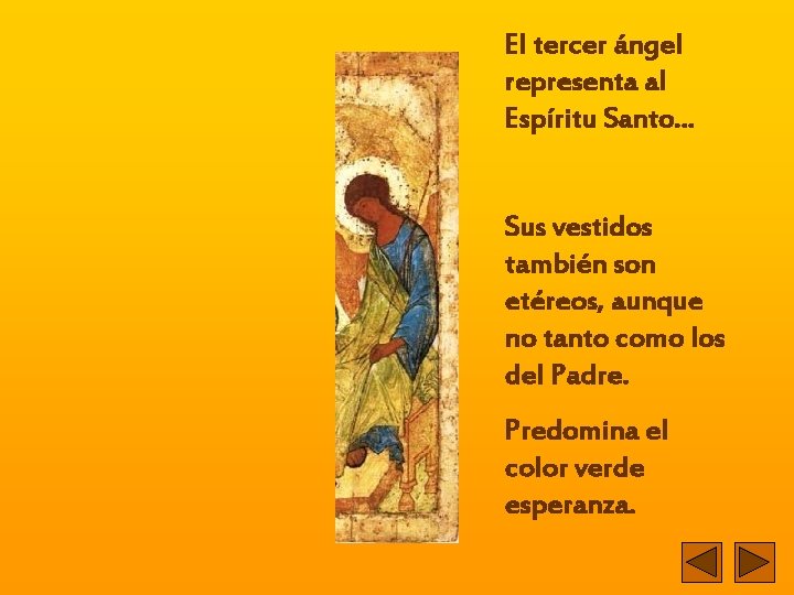 El tercer ángel representa al Espíritu Santo. . . Sus vestidos también son etéreos,