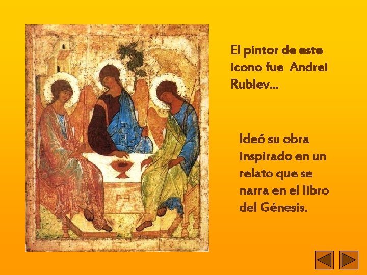 El pintor de este icono fue Andrei Rublev. . . Ideó su obra inspirado