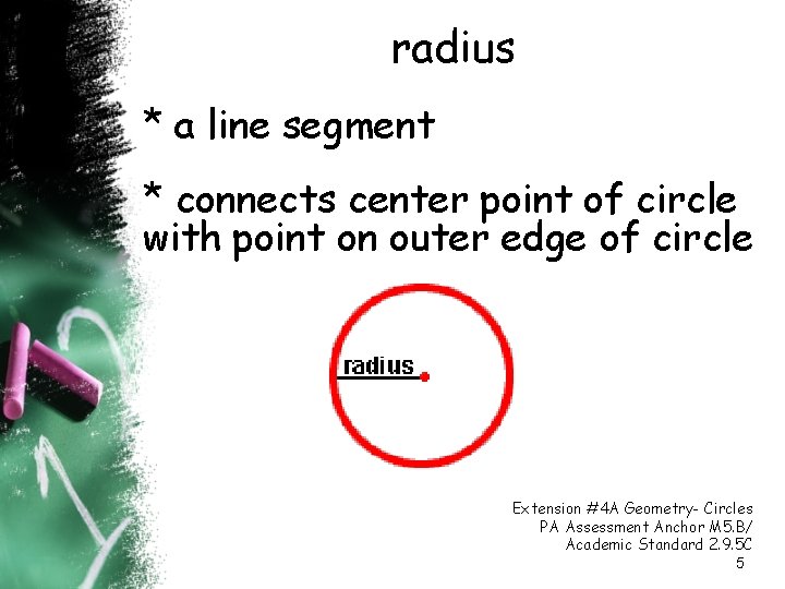 radius * a line segment * connects center point of circle with point on