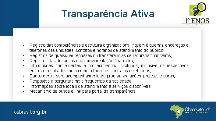 Transparência Ativa • • Registro das competências e estrutura organizacional (“quem é quem”), endereços