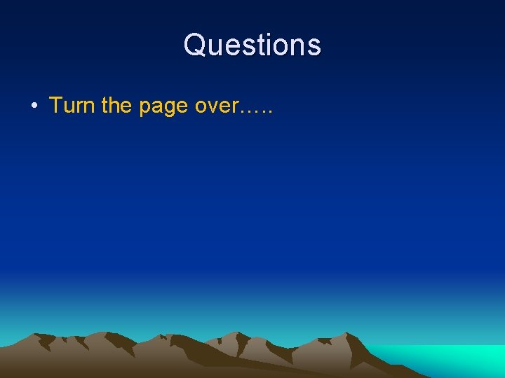 Questions • Turn the page over…. . 