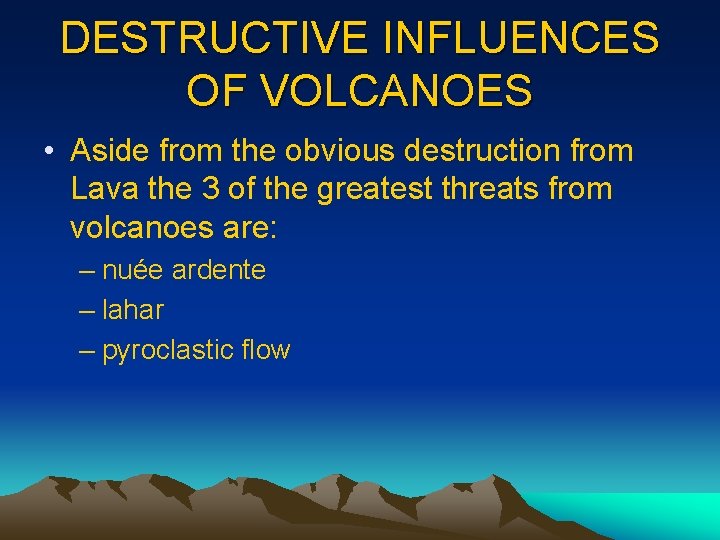 DESTRUCTIVE INFLUENCES OF VOLCANOES • Aside from the obvious destruction from Lava the 3