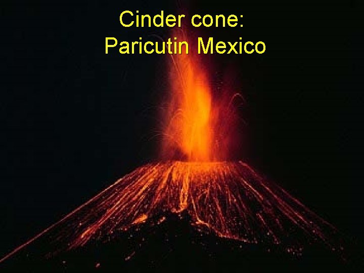 Cinder cone: Paricutin Mexico 