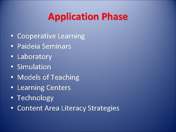 Application Phase • • Cooperative Learning Paideia Seminars Laboratory Simulation Models of Teaching Learning