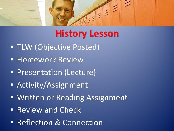 History Lesson • • TLW (Objective Posted) Homework Review Presentation (Lecture) Activity/Assignment Written or