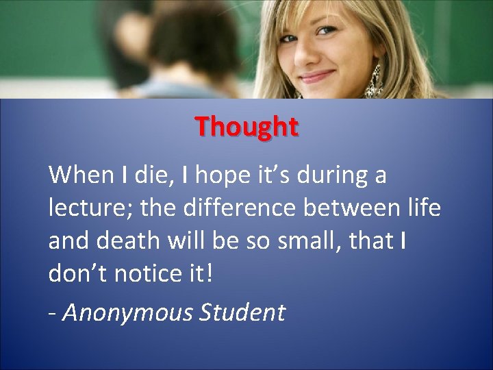 Thought When I die, I hope it’s during a lecture; the difference between life