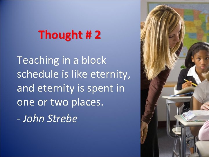 Thought # 2 Teaching in a block schedule is like eternity, and eternity is