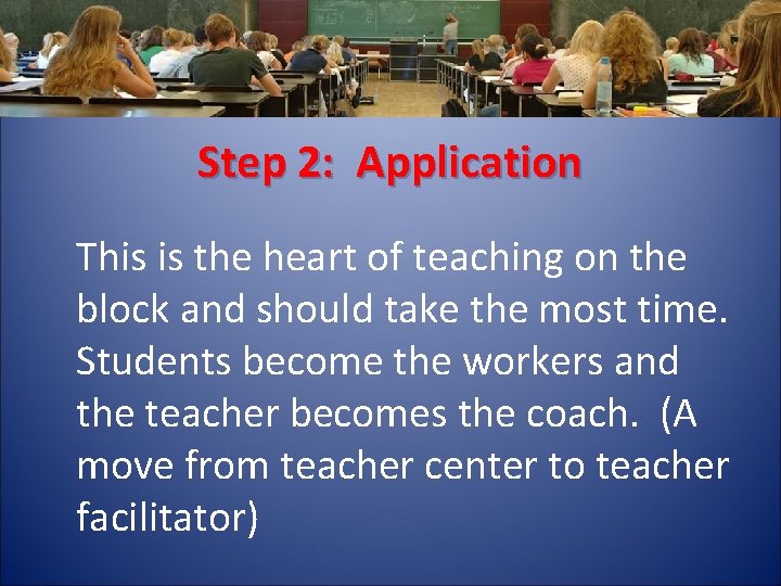 Step 2: Application This is the heart of teaching on the block and should