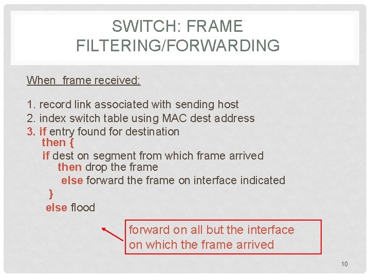 SWITCH: FRAME FILTERING/FORWARDING When frame received: 1. record link associated with sending host 2.