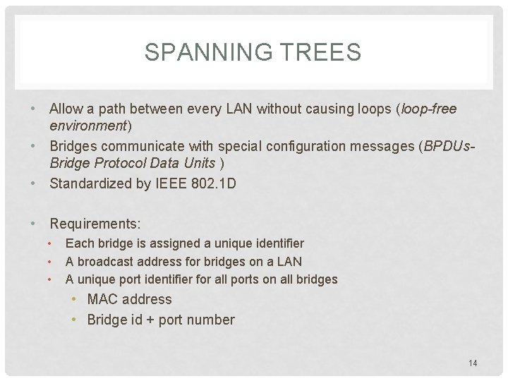 SPANNING TREES • Allow a path between every LAN without causing loops (loop-free environment)