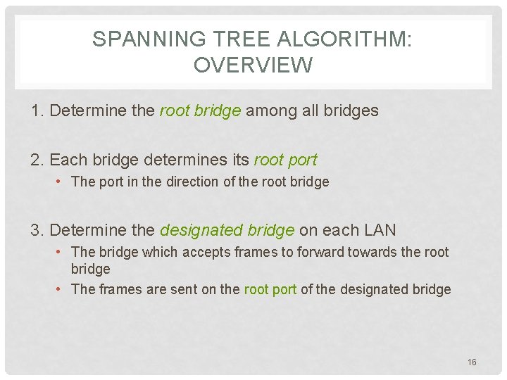 SPANNING TREE ALGORITHM: OVERVIEW 1. Determine the root bridge among all bridges 2. Each
