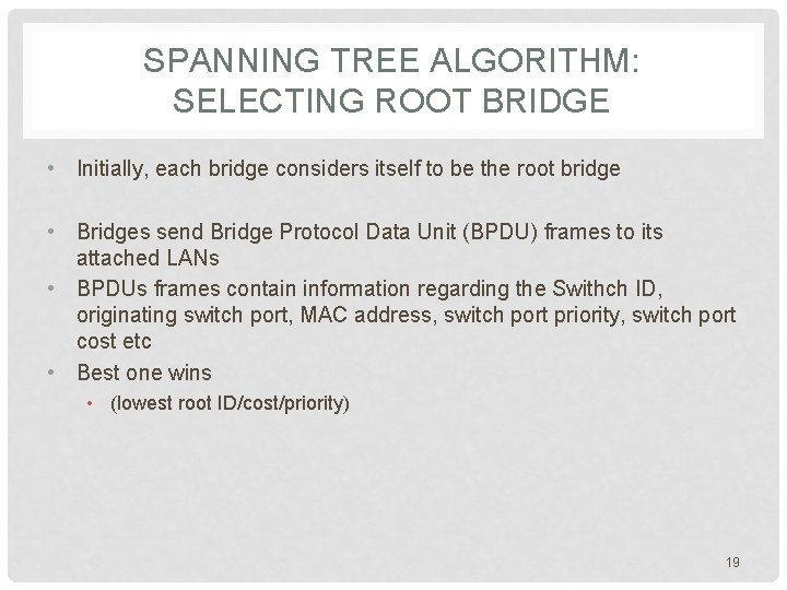 SPANNING TREE ALGORITHM: SELECTING ROOT BRIDGE • Initially, each bridge considers itself to be