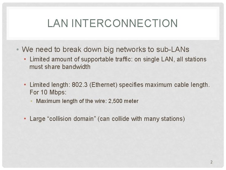 LAN INTERCONNECTION • We need to break down big networks to sub-LANs • Limited