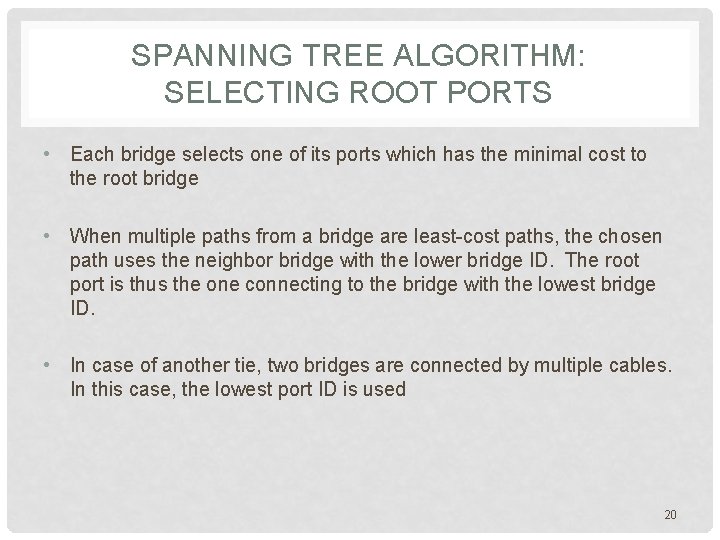 SPANNING TREE ALGORITHM: SELECTING ROOT PORTS • Each bridge selects one of its ports