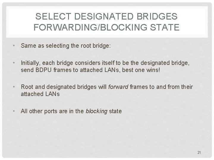 SELECT DESIGNATED BRIDGES FORWARDING/BLOCKING STATE • Same as selecting the root bridge: • Initially,