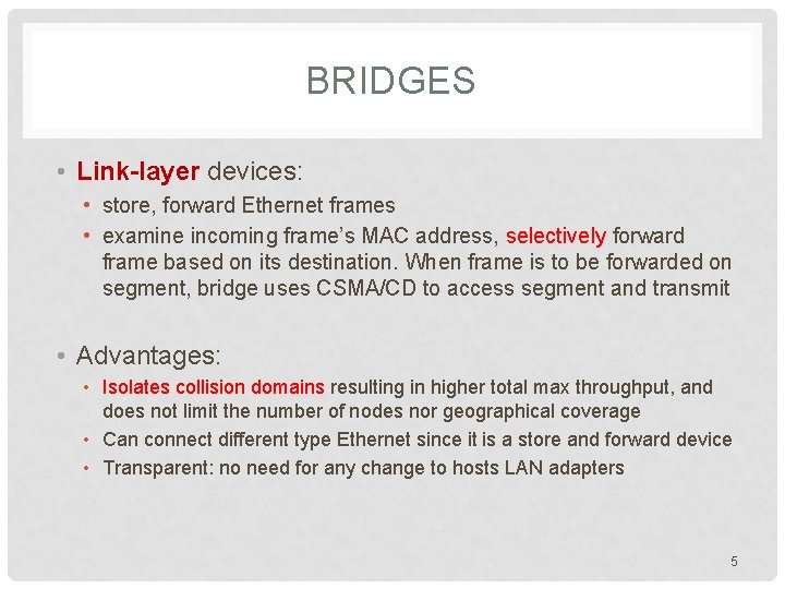 BRIDGES • Link-layer devices: • store, forward Ethernet frames • examine incoming frame’s MAC