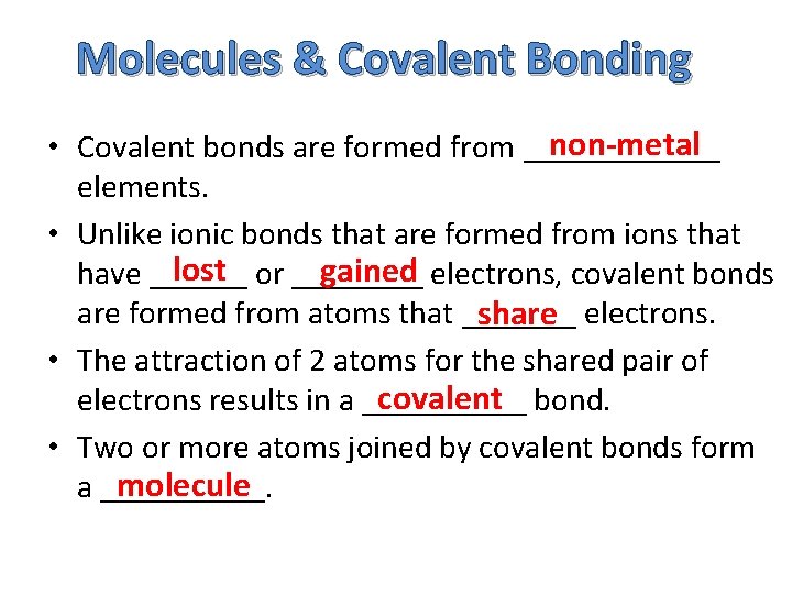 Molecules & Covalent Bonding non-metal • Covalent bonds are formed from ______ elements. •