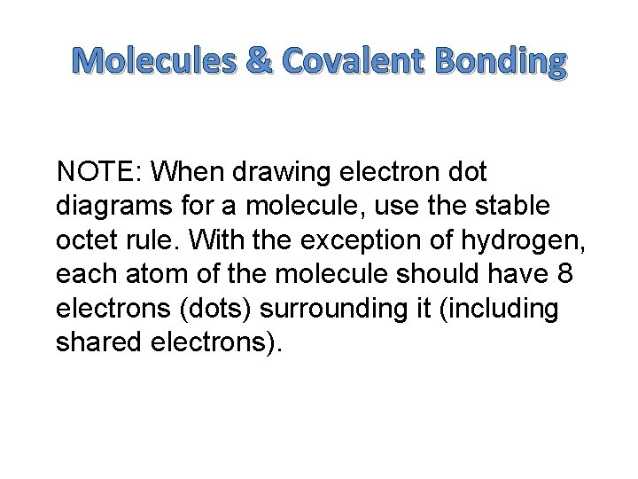 Molecules & Covalent Bonding NOTE: When drawing electron dot diagrams for a molecule, use