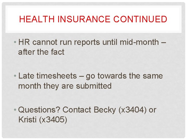 HEALTH INSURANCE CONTINUED • HR cannot run reports until mid-month – after the fact