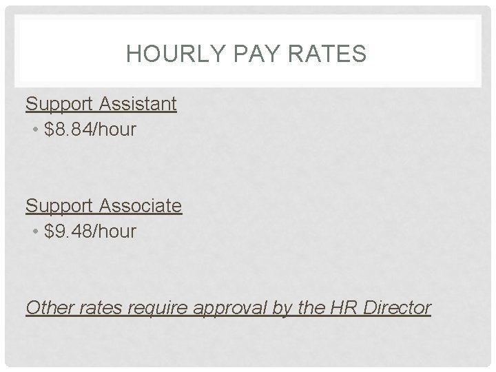 HOURLY PAY RATES Support Assistant • $8. 84/hour Support Associate • $9. 48/hour Other