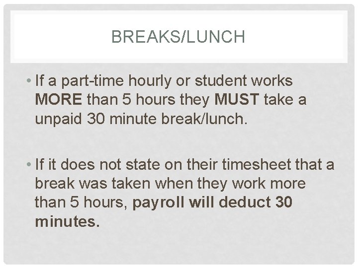 BREAKS/LUNCH • If a part-time hourly or student works MORE than 5 hours they