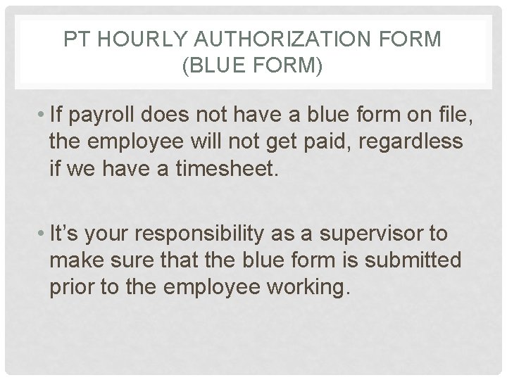 PT HOURLY AUTHORIZATION FORM (BLUE FORM) • If payroll does not have a blue