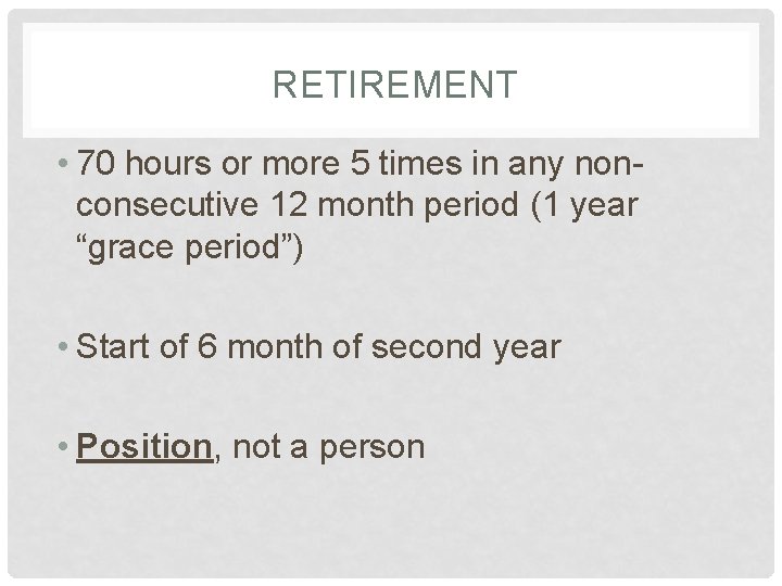 RETIREMENT • 70 hours or more 5 times in any nonconsecutive 12 month period