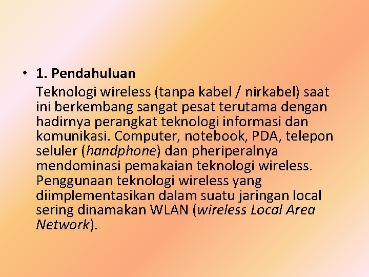  • 1. Pendahuluan Teknologi wireless (tanpa kabel / nirkabel) saat ini berkembang sangat