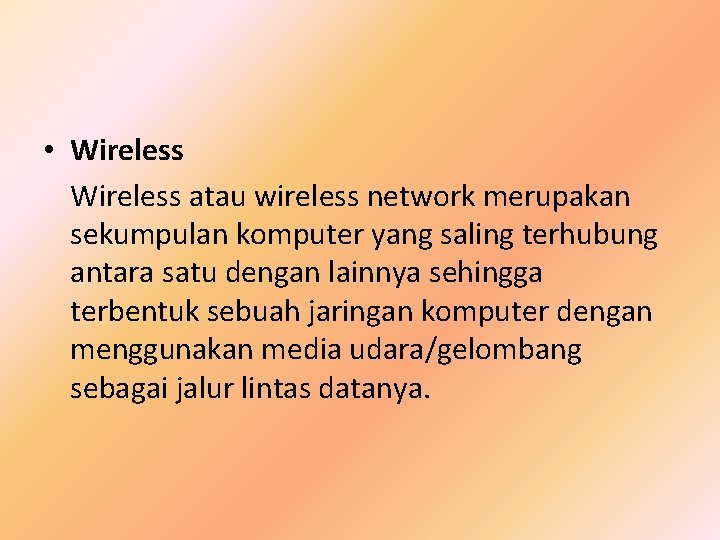  • Wireless atau wireless network merupakan sekumpulan komputer yang saling terhubung antara satu