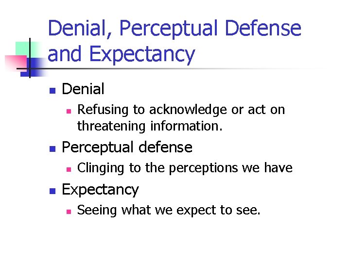 Denial, Perceptual Defense and Expectancy n Denial n n Perceptual defense n n Refusing