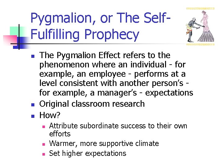 Pygmalion, or The Self. Fulfilling Prophecy n n n The Pygmalion Effect refers to