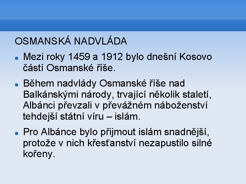 OSMANSKÁ NADVLÁDA Mezi roky 1459 a 1912 bylo dnešní Kosovo částí Osmanské říše. Během