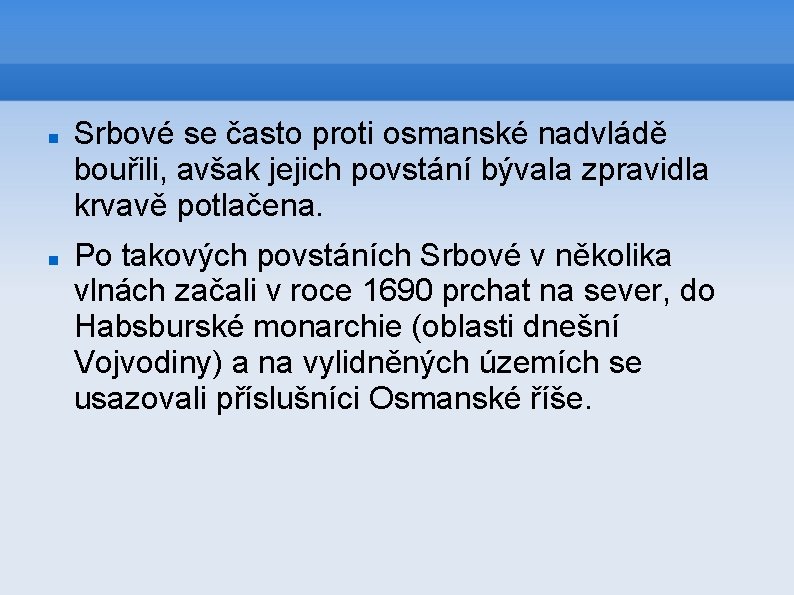  Srbové se často proti osmanské nadvládě bouřili, avšak jejich povstání bývala zpravidla krvavě