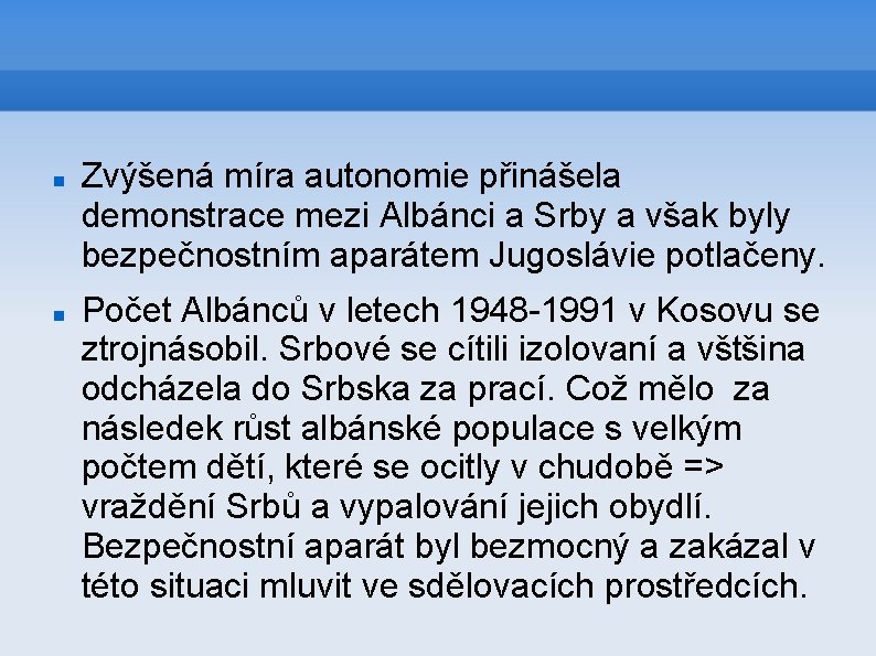  Zvýšená míra autonomie přinášela demonstrace mezi Albánci a Srby a však byly bezpečnostním