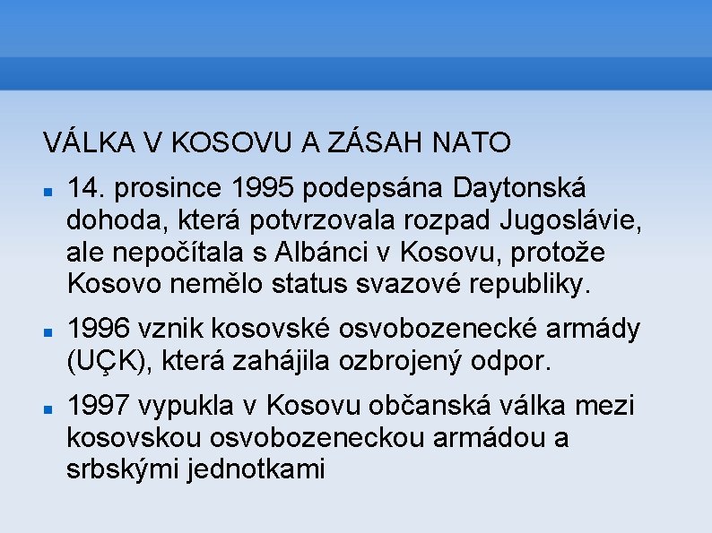VÁLKA V KOSOVU A ZÁSAH NATO 14. prosince 1995 podepsána Daytonská dohoda, která potvrzovala