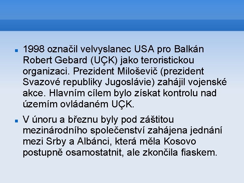  1998 označil velvyslanec USA pro Balkán Robert Gebard (UÇK) jako teroristickou organizaci. Prezident