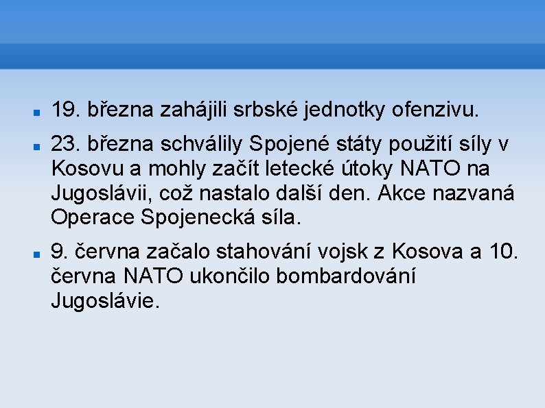  19. března zahájili srbské jednotky ofenzivu. 23. března schválily Spojené státy použití síly