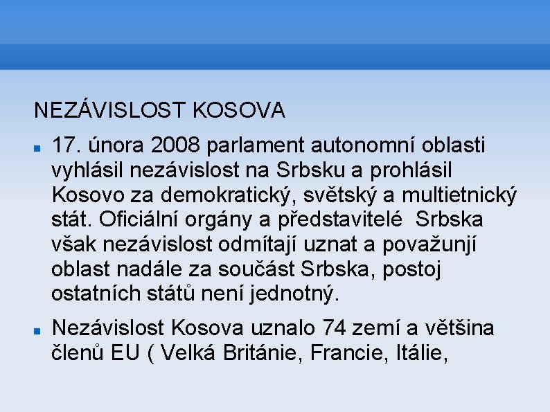 NEZÁVISLOST KOSOVA 17. února 2008 parlament autonomní oblasti vyhlásil nezávislost na Srbsku a prohlásil