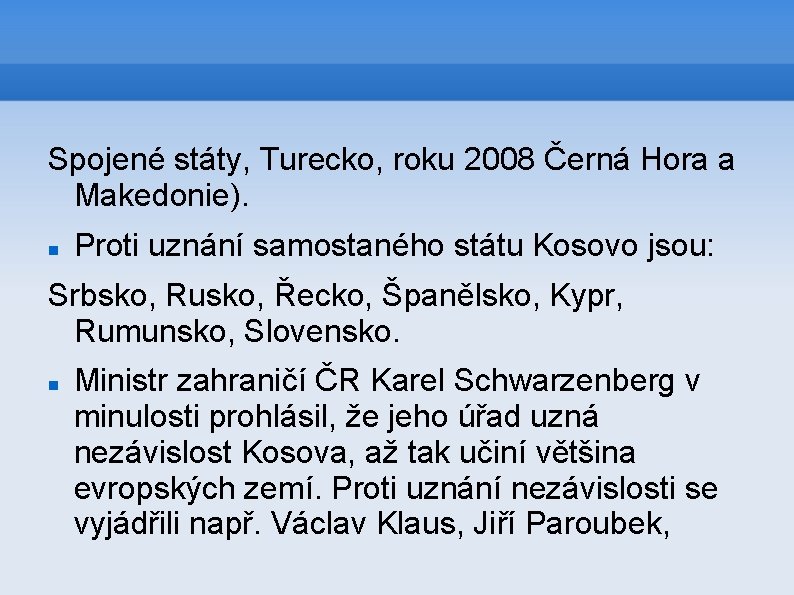 Spojené státy, Turecko, roku 2008 Černá Hora a Makedonie). Proti uznání samostaného státu Kosovo