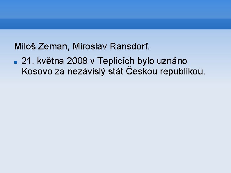 Miloš Zeman, Miroslav Ransdorf. 21. května 2008 v Teplicích bylo uznáno Kosovo za nezávislý