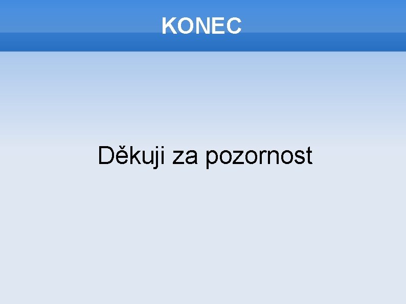 KONEC Děkuji za pozornost 