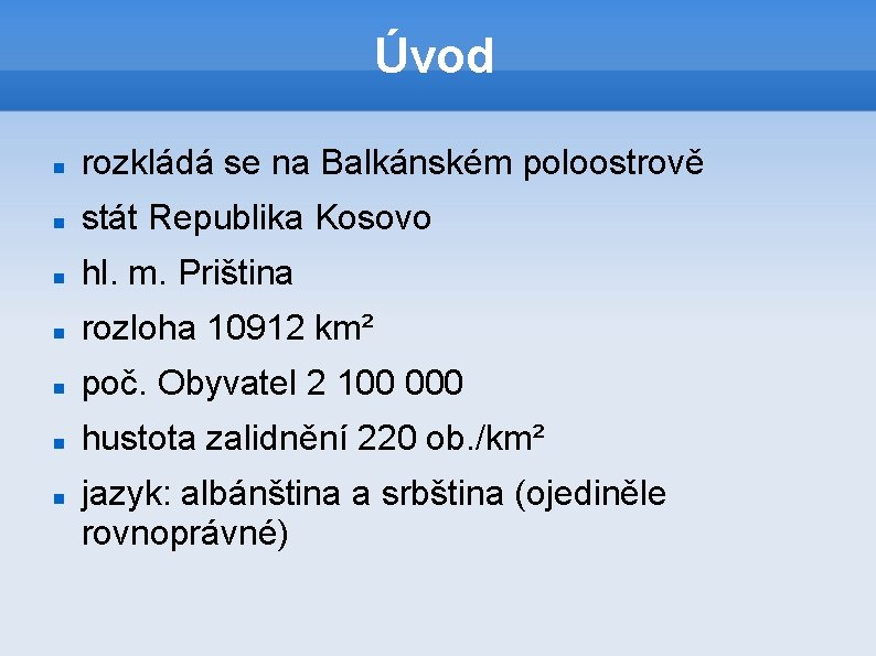 Úvod rozkládá se na Balkánském poloostrově stát Republika Kosovo hl. m. Priština rozloha 10912