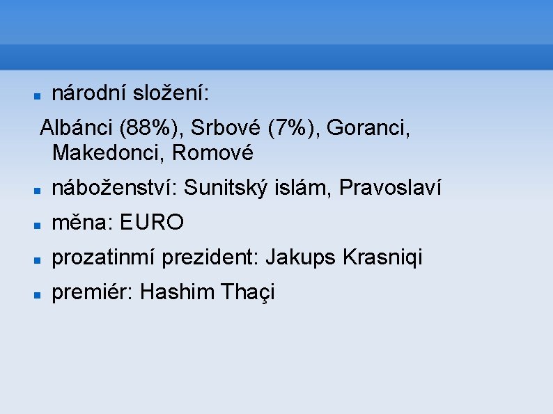  národní složení: Albánci (88%), Srbové (7%), Goranci, Makedonci, Romové náboženství: Sunitský islám, Pravoslaví
