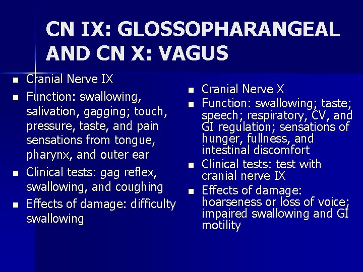 CN IX: GLOSSOPHARANGEAL AND CN X: VAGUS n n Cranial Nerve IX Function: swallowing,